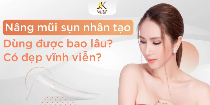 Nâng mũi sụn nhân tạo giữ được bao lâu