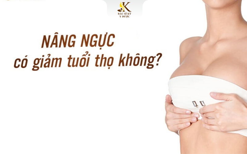 nâng ngực có làm giảm tuổi thọ không?